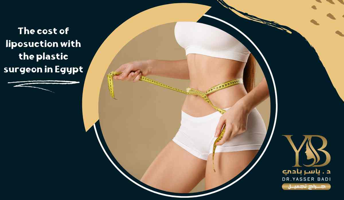 Cost Of Liposuction With The Plastic Surgeon in Egypt